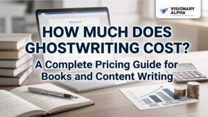 How Much Does Ghostwriting Cost? A Complete Pricing Guide for Books and Content Writing